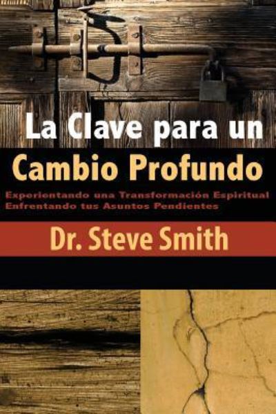 La Clave para un Cambio Profundo - Steve Smith - Livros - Church Equippers - 9781941000106 - 9 de março de 2017