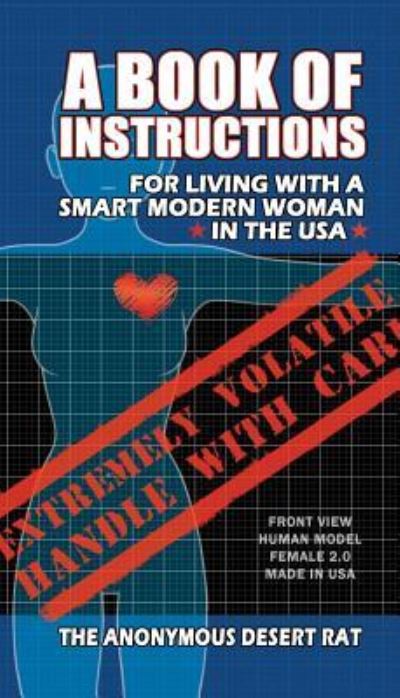 A Book of Instructions for Living With A Modern Woman in the USA - The Anonymous Desert Rat - Książki - Writers of the Apocalypse - 9781944322106 - 2016