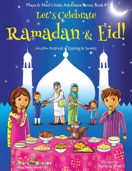 Cover for Ajanta Chakraborty · Let's Celebrate Ramadan &amp; Eid! (Muslim Festival of Fasting &amp; Sweets) (Maya &amp; Neel's India Adventure Series, Book 4) - Maya &amp; Neel's India Adventure (Paperback Book) (2017)