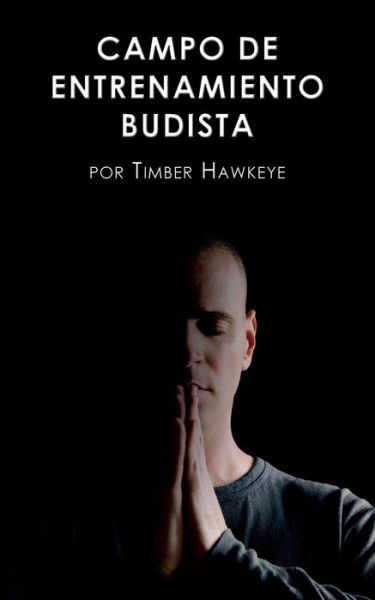 Cover for Timber Hawkeye · Campo de Entrenamiento Budista (Paperback Bog) (2017)