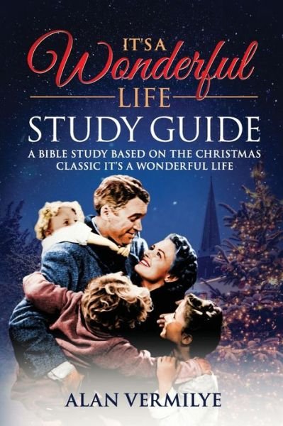 Cover for Alan D Vermilye · It's a Wonderful Life: A Bible Study Based on the Christmas Classic It's a Wonderful Life (Paperback Book) (2019)