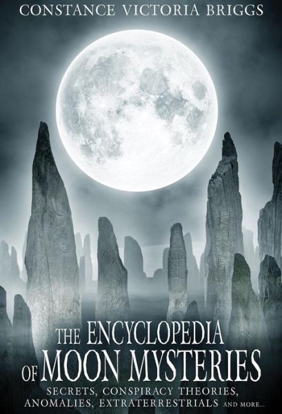 The Encyclopedia of Moon Mysteries: Secrets, Conspiracy Theories, Anomalies, Extraterrestrials and More - Briggs, Constance Victoria (Constance Victoria Briggs) - Livros - Adventures Unlimited Press - 9781948803106 - 27 de abril de 2019