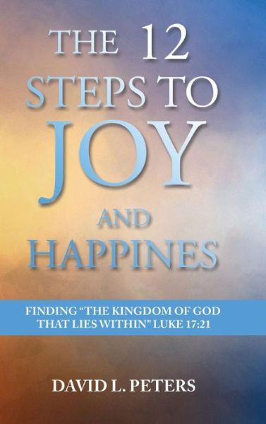 Cover for David L Peters · The 12 Steps to Joy and Happiness (Hardcover Book) (2018)