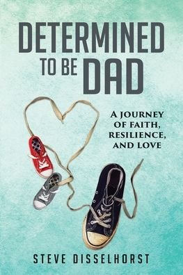 Cover for Steve Disselhorst · Determined To Be Dad (Pocketbok) (2020)