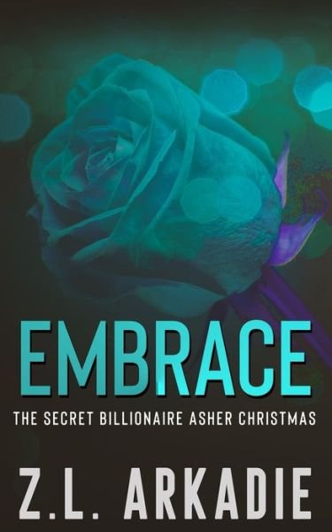Cover for Z L Arkadie · Embrace: The Secret Billionaire Asher Christmas Duet, Two - The Blackstone Brothers - Asher (Taschenbuch) (2020)