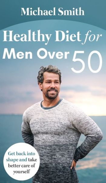 Cover for Michael Smith · Healthy Diet for Men Over 50: Get back into shape and take better care of yourself (Hardcover Book) (2020)