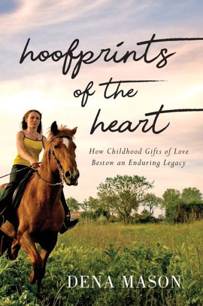 Cover for Dena Mason · Hoofprints of the Heart: How Childhood Gifts of Love Bestow an Enduring Legacy (Paperback Book) (2021)