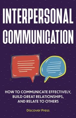 Interpersonal Communication: How to Communicate Effectively, Build Great Relationships, and Relate to Others - Discover Press - Livres - Gtm Press LLC - 9781955423106 - 6 août 2021