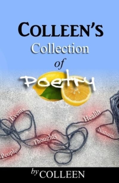 Colleen's Collection of Poetry - Colleen Kim - Books - ASA Publishing Corporation - 9781960104106 - May 28, 2023