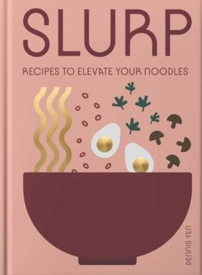 Cover for Dennis Yen · Slurp: Simple Recipes to Elevate Your Noodles (Innbunden bok) (2024)