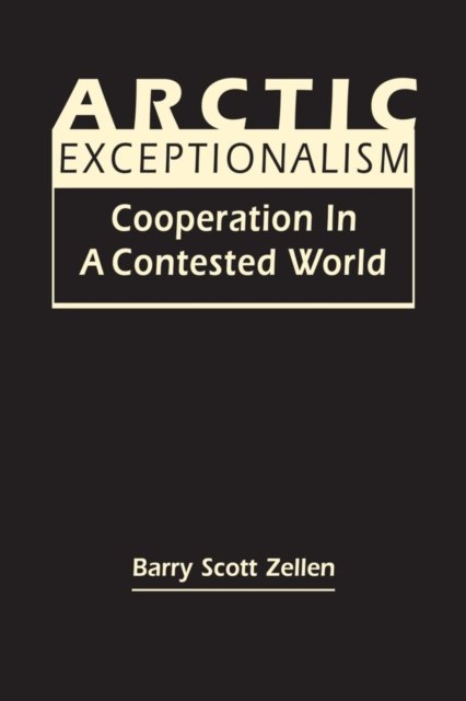 Cover for Barry Scott Zellen · Arctic Exceptionalism: Cooperation in a Contested World (Gebundenes Buch) (2024)