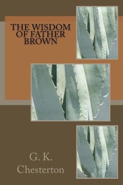 The Wisdom of Father Brown - G. K. Chesterton - Books - Createspace Independent Publishing Platf - 9781976268106 - September 13, 2017