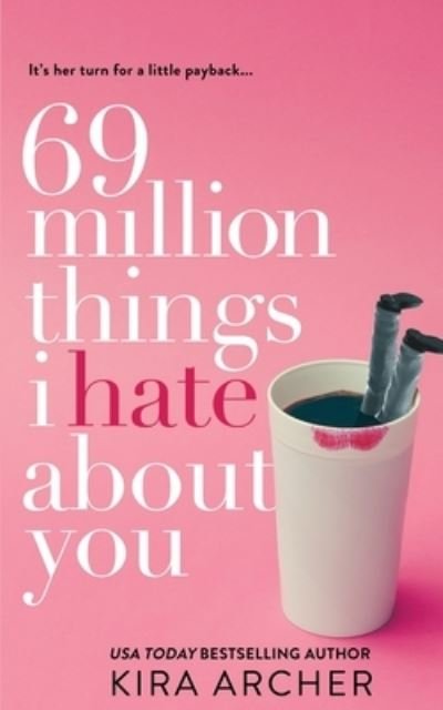 Cover for Kira Archer · 69 Million Things I Hate About You (Pocketbok) (2017)
