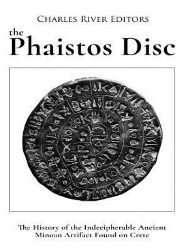 The Phaistos Disc - Charles River Editors - Libros - Createspace Independent Publishing Platf - 9781983846106 - 14 de enero de 2018