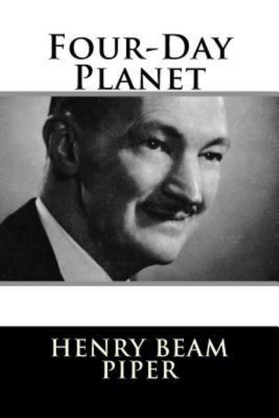 Four-Day Planet - H Beam Piper - Livres - Createspace Independent Publishing Platf - 9781984047106 - 22 janvier 2018