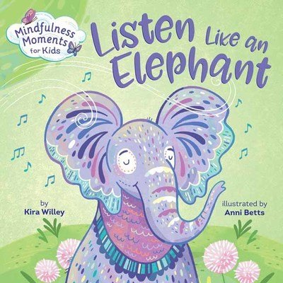 Cover for Kira Willey · Mindfulness Moments for Kids: Listen Like an Elephant - Mindfulness Moments For Kids (Board book) (2019)