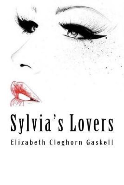 Sylvia's Lovers - Elizabeth Cleghorn Gaskell - Books - Createspace Independent Publishing Platf - 9781985024106 - February 5, 2018