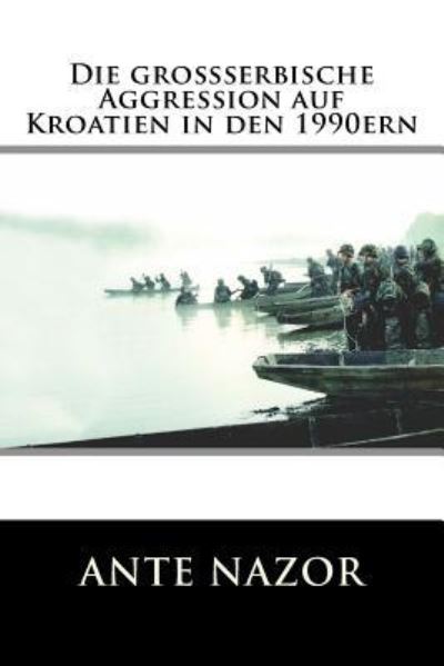 Cover for Ante Nazor · Die grossserbische Aggression auf Kroatien in den 1990ern (Paperback Book) (2018)