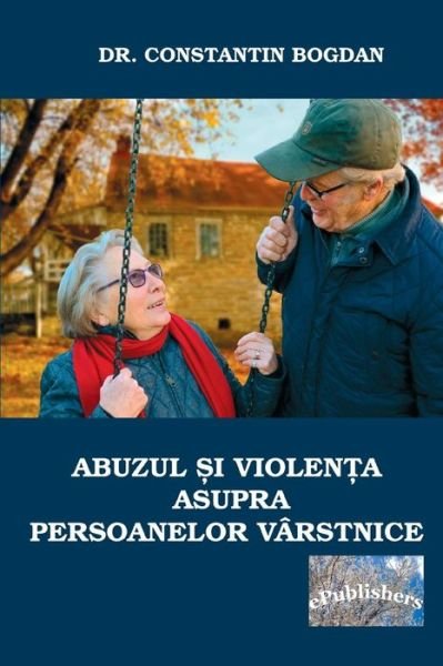 Cover for Bogdan Constantin · Abuzul Si Violenta Asupra Persoanelor Varstnice (Paperback Book) (2018)