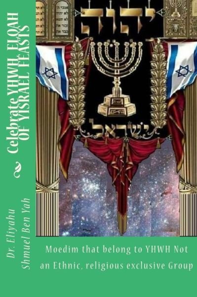 Cover for Eliyahu Shmuel Ben Yah · Celebrate YHWH, ELOAH OF YISRAEL FEASTS (Paperback Bog) (2018)