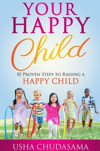 Cover for Usha Chudasama · Your Happy Child: 10 Proven Steps to Raising a Happy Child (Pocketbok) (2017)