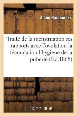 Traite De La Menstruation Ses Rapports Avec L'ovulation La Fecondation - Raciborski-a - Książki - Hachette Livre - Bnf - 9782011922106 - 1 sierpnia 2015