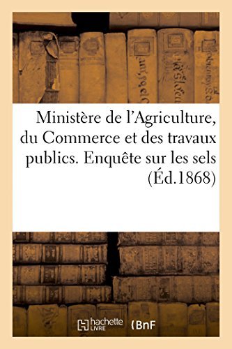 Ministère De L'agriculture, Du Commerce et Des Travaux Publics. Enquête Sur Les Sels - 0 - Books - HACHETTE LIVRE-BNF - 9782013423106 - September 1, 2014