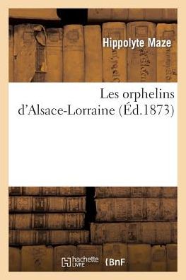 Les Orphelins D'alsace-lorraine - Maze-h - Libros - HACHETTE LIVRE-BNF - 9782013449106 - 1 de octubre de 2014