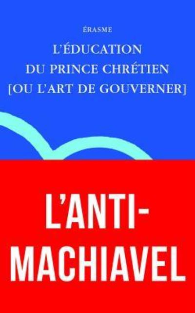 Erasme, l'Education Du Prince Chretien - Erasme - Livres - Les Belles Lettres - 9782251346106 - 13 juin 2016