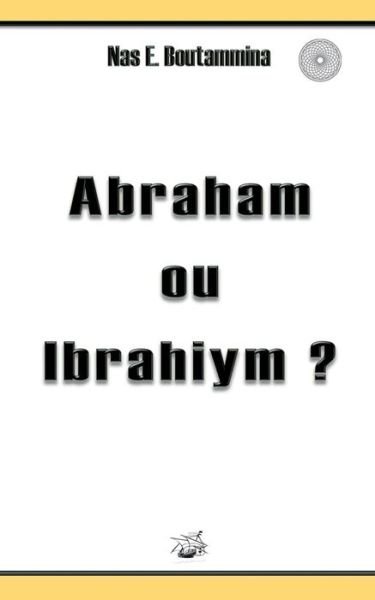 Cover for Nas E Boutammina · Abraham Ou Ibrahiym ? (Paperback Book) (2015)