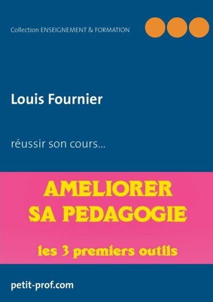 Cover for Louis Fournier · Ameliorer sa pedagogie: Les 3 premiers outils a utiliser (Taschenbuch) (2020)