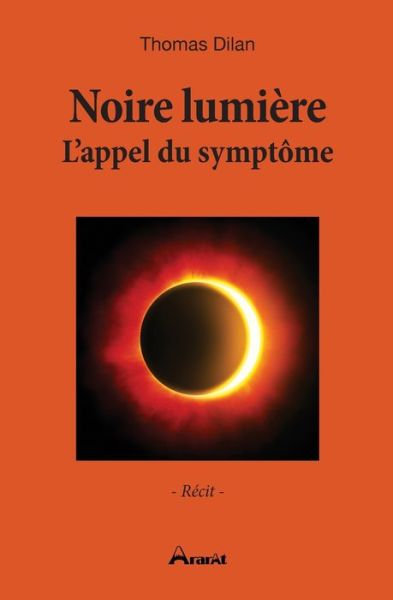 Noire lumiere - L'appel du symptome - Thomas Dilan - Książki - Ararat - 9782956595106 - 17 października 2018