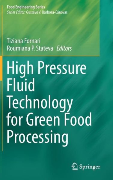 Cover for Tiziana Fornari · High Pressure Fluid Technology for Green Food Processing - Food Engineering Series (Hardcover bog) [2015 edition] (2014)