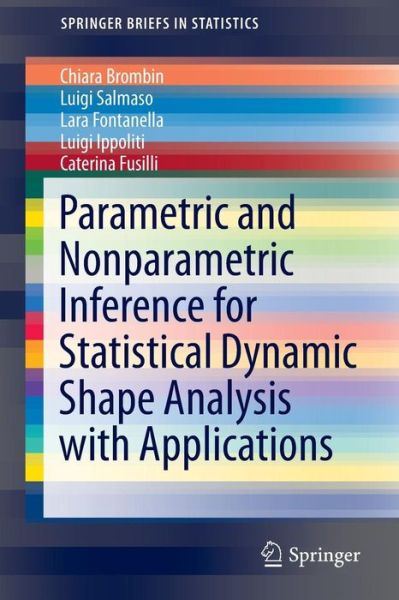 Cover for Chiara Brombin · Parametric and Nonparametric Inference for Statistical Dynamic Shape Analysis with Applications - SpringerBriefs in Statistics (Paperback Book) [1st ed. 2016 edition] (2016)