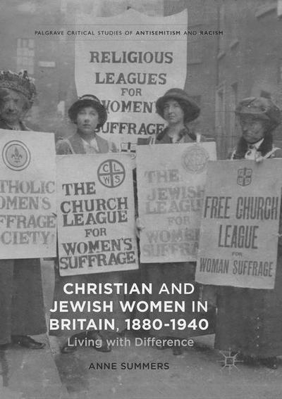 Cover for Anne Summers · Christian and Jewish Women in Britain, 1880-1940: Living with Difference - Palgrave Critical Studies of Antisemitism and Racism (Paperback Book) [Softcover reprint of the original 1st ed. 2017 edition] (2018)