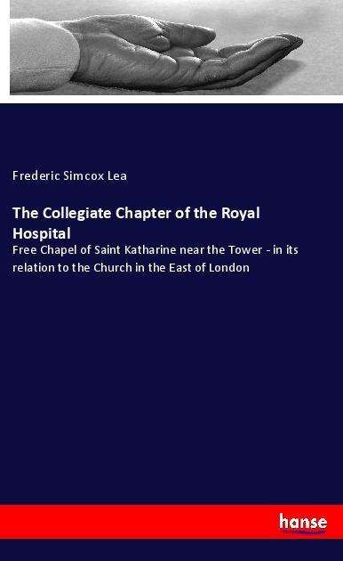 Cover for Lea · The Collegiate Chapter of the Royal (Book)