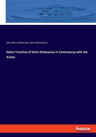 Select Treatises of Saint Athana - Newman - Kirjat -  - 9783337591106 - maanantai 11. maaliskuuta 2019