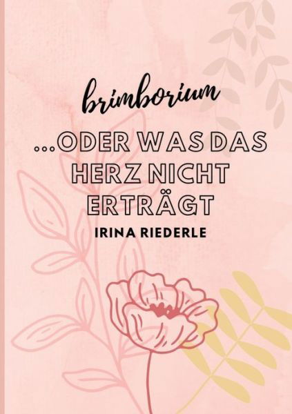 Cover for Irina Riederle · Brimborium...oder was das Herz nicht erträgt (Paperback Book) (2022)