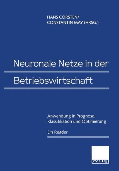Cover for Hans Corsten · Neuronale Netze in Der Betriebswirtschaft: Anwendung in Prognose, Klassifikation Und Optimierung (Paperback Bog) [1996 edition] (1996)