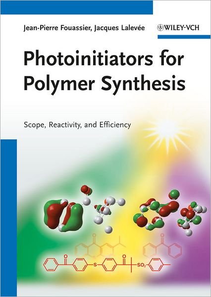 Cover for Fouassier, Jean-Pierre (formerly University of Haute Alsace, Mulhouse, France) · Photoinitiators for Polymer Synthesis: Scope, Reactivity, and Efficiency (Gebundenes Buch) (2012)