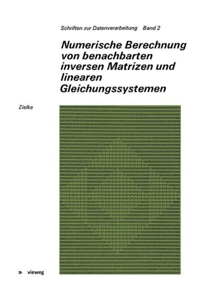 Cover for Gerhard Zielke · Numerische Berechnung Von Benachbarten Inversen Matrizen Und Linearen Gleichungssystemen - Schriften Zur Datenverarbeitung (Pocketbok) [1970 edition] (1970)