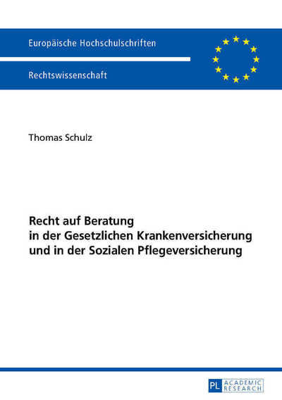 Recht Auf Beratung in Der Gesetzlichen Krankenversicherung Und in Der Sozialen Pflegeversicherung - Europaeische Hochschulschriften Recht - Thomas Schulz - Books - Peter Lang AG - 9783631675106 - January 16, 2017