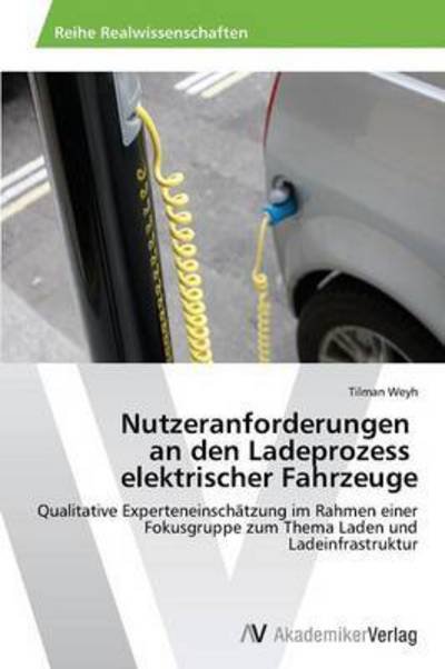 Cover for Weyh Tilman · Nutzeranforderungen an den Ladeprozess Elektrischer Fahrzeuge (Paperback Bog) (2012)