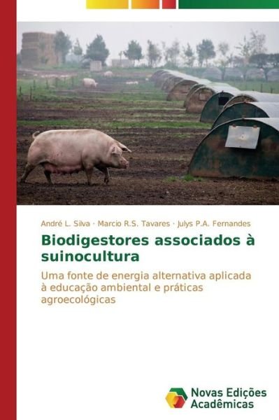 Cover for Julys P.a. Fernandes · Biodigestores Associados À Suinocultura: Uma Fonte De Energia Alternativa Aplicada À Educação Ambiental E Práticas Agroecológicas (Paperback Bog) [Portuguese edition] (2014)