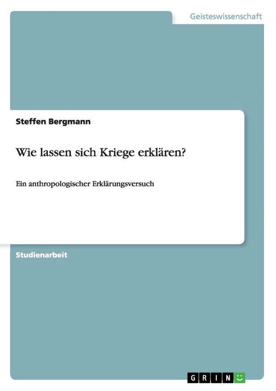 Wie lassen sich Kriege erkläre - Bergmann - Books - GRIN Verlag - 9783640246106 - January 19, 2009