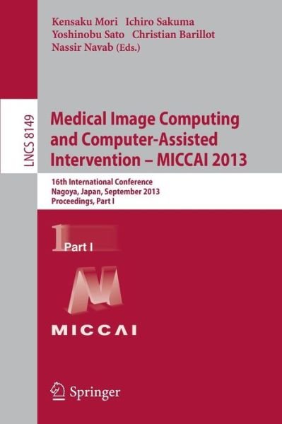 Cover for Kensaku Mori · Medical Image Computing and Computer-Assisted Intervention -- MICCAI 2013: 16th International Conference, Nagoya, Japan, September 22-26, 2013, Proceedings, Part I - Lecture Notes in Computer Science (Paperback Book) [2013 edition] (2013)