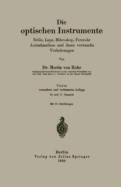 Cover for Moritz Von Rohr · Die Optischen Instrumente: Brille, Lupe, Mikroskop, Fernrohr Aufnahmelinse Und Ihnen Verwandte Vorkehrungen (Paperback Book) [4th 4. Aufl. 1930 edition] (1930)