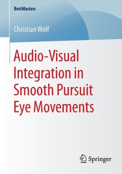 Christian Wolf · Audio-Visual Integration in Smooth Pursuit Eye Movements - BestMasters (Pocketbok) [2015 edition] (2014)