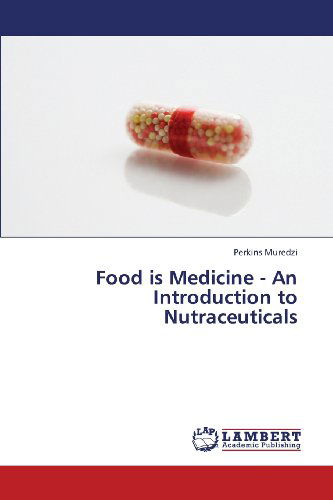 Food is Medicine - an Introduction to Nutraceuticals - Perkins Muredzi - Książki - LAP LAMBERT Academic Publishing - 9783659437106 - 30 lipca 2013