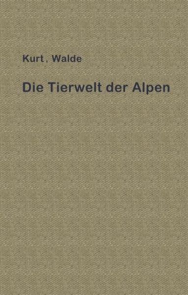 Cover for Kurt Walde · Die Tierwelt der Alpen: Eine erste Einfuhrung (Paperback Book) (1936)